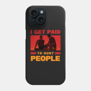 Physical Therapist Funny I Get Paid To Hurt People Phone Case