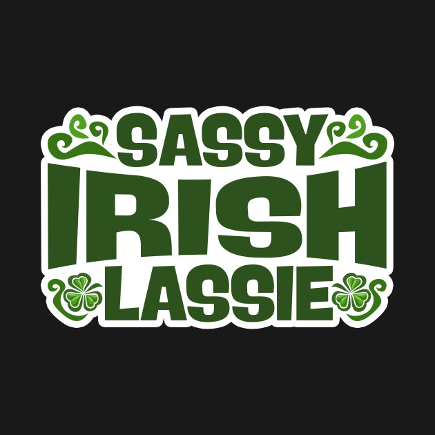 Sassy Irish Lassie Irish T Shirt Teepublic 