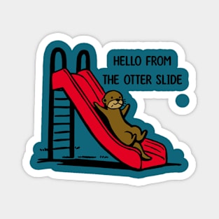 Hello from the otter slide Magnet