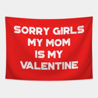 Funny Valentine's Day Sorry Girls My Mom Is My Valentine White Tapestry