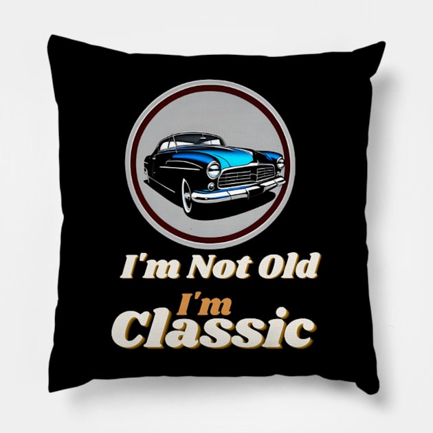 I'm Not Old I'm Classic Pillow by dex1one