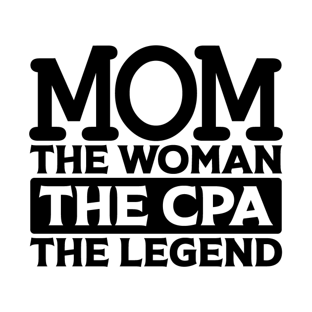 Mom The Woman The CPA The Legend by colorsplash