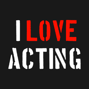 I Love Acting T-Shirt