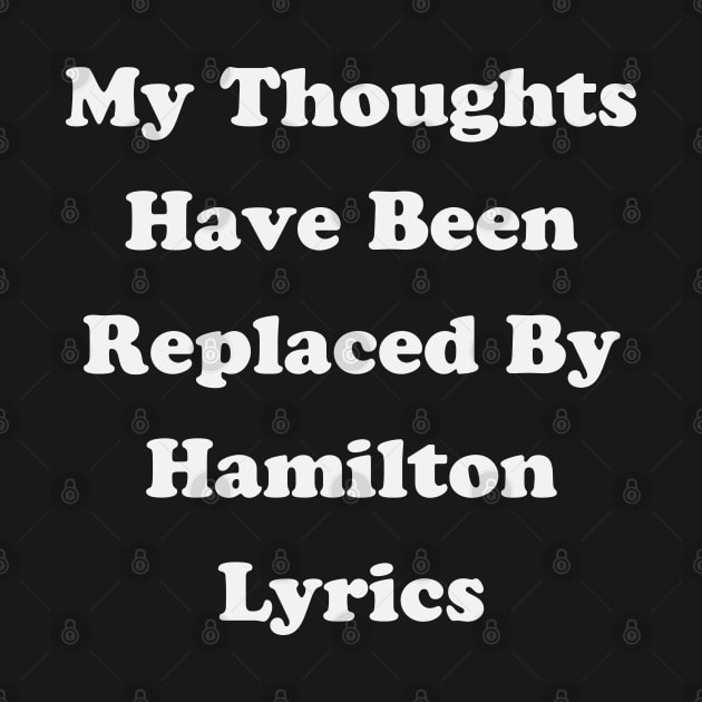 My Thoughts Have Been Replaced By Hamilton Lyrics - Hamilton by kdpdesigns