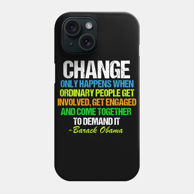 Obama Change Quote Inspirational Phone Case by epiclovedesigns