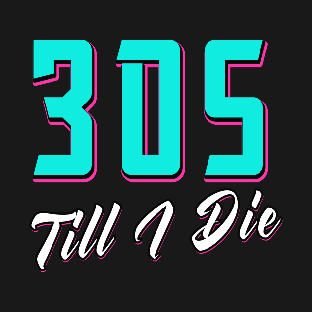 305 Till I Die Miami by Foxxy Merch