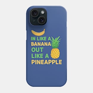 in like a banana out like a pineapple Phone Case