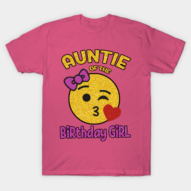 Auntie Of The Birthday Girl Emoji With Pink Ribbon And Kiss Heart Matching Shirt Or Gift For Niece Auntie Of Birthday Girl T Shirt Teepublic Au