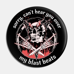 Sorry, Can't Hear You Over my Blast Beats Funny Design for Black Metal and Death Metal Fans Pin