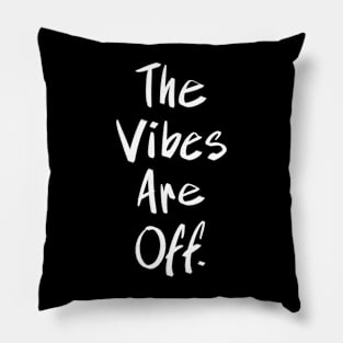 The Vibes Are Off Pillow