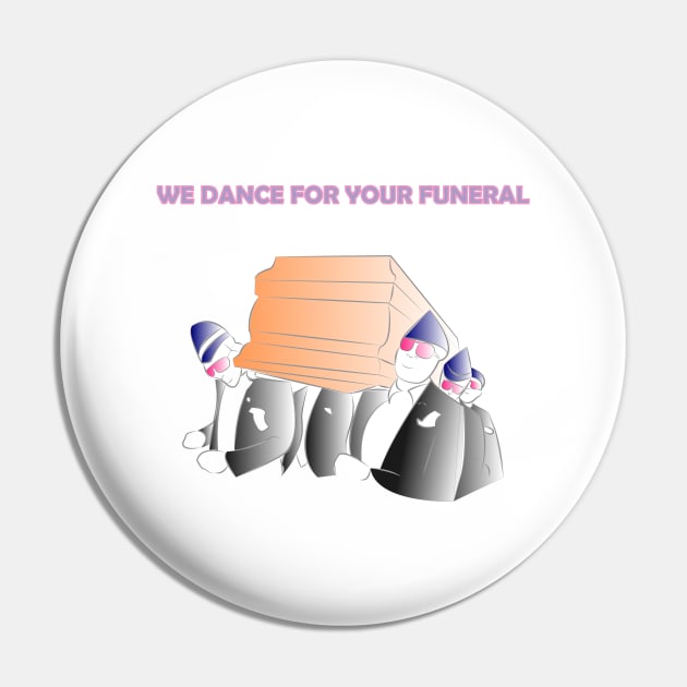 We dance for you funeral Pin by bobinsoil