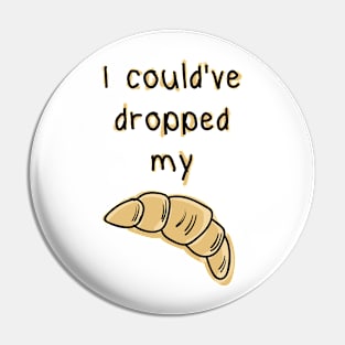 Dropped my croissant. Funny Vine design Pin