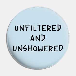 Unfiltered and Unshowered Pin