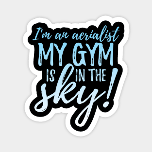 I'm An Aerialist My Gym Is In The Sky Magnet