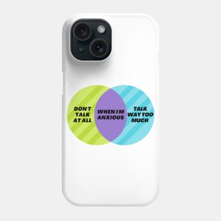 Venn Diagram When I’m anxious - Don’t talk at all - Talk way too much Phone Case