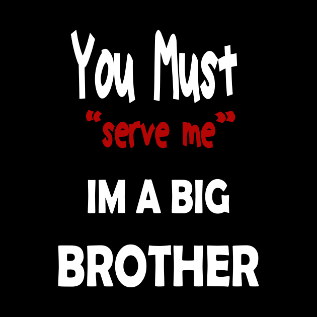 You must serve me im a big brother by karimydesign