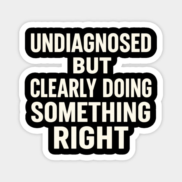 Undiagnosed But Something Ain't Right Magnet by ArtistTee ⭐⭐⭐⭐⭐