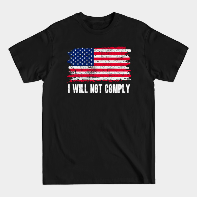 Disover I WILL NOT COMPLY - I Will Not Comply - T-Shirt