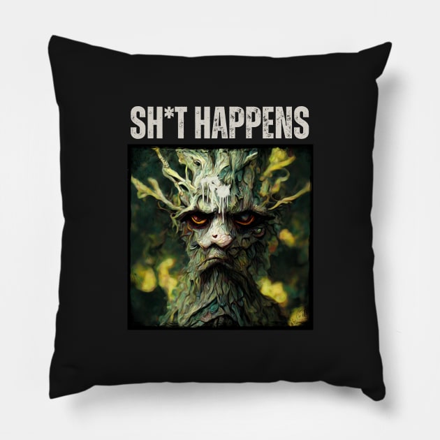 Sh*t Happens - Angry Ent - Fantasy Funny Pillow by Fenay-Designs