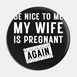 Be nice to me my wife is pregnant again Pin