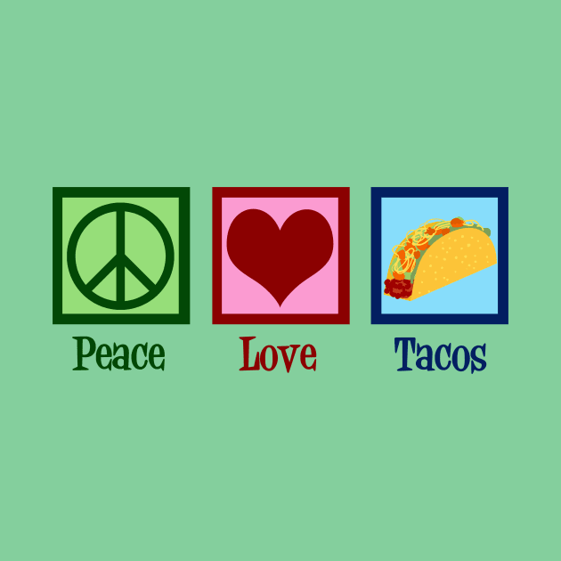 Peace Love Tacos by epiclovedesigns