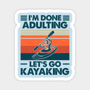 I'm Done Aldulting Let's Go Kayakimg Magnet