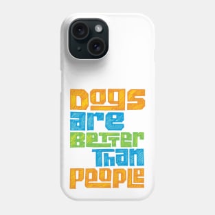 Dogs are Better than People for Pet Lovers Phone Case