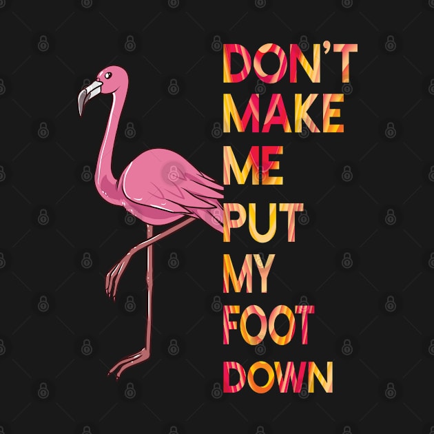 Don't Make Me Put My Foot Down Pink Flamingo by AutomaticSoul