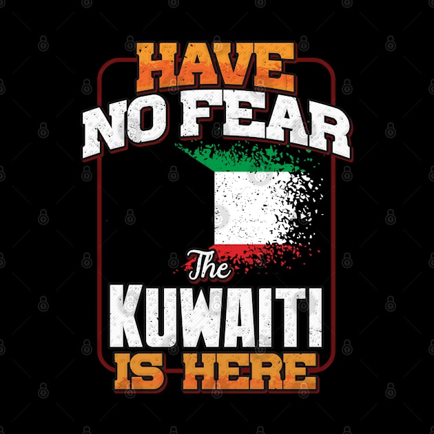 Kuwaiti Flag  Have No Fear The Kuwaiti Is Here - Gift for Kuwaiti From Kuwait by Country Flags