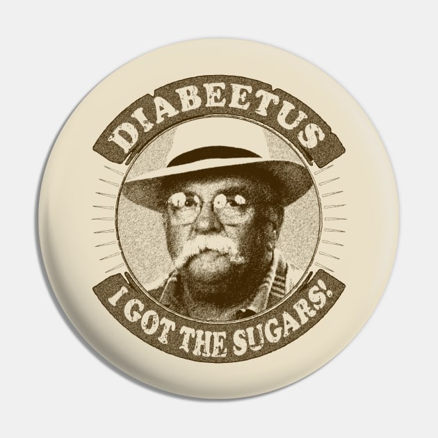 I got the sugars Diabeetus / Wilford Brimley Pin by RAIGORS BROTHERS