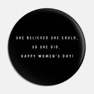 She believed she could, so she did.  Happy Women's Day! International Women’s Day Pin