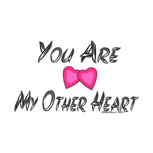 You are my Other Heart T-Shirt