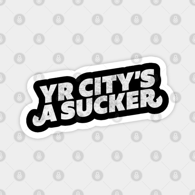 Yr City's A Sucker Magnet by DankFutura