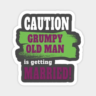 Caution! Grumpy old man is getting married Magnet