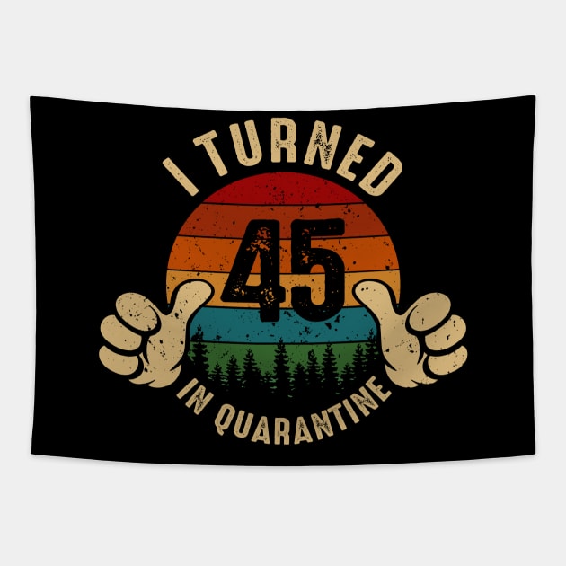 I Turned 45 In Quarantine Tapestry by Marang