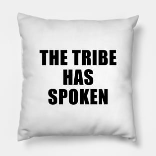 The Tribe Has Spoken Pillow