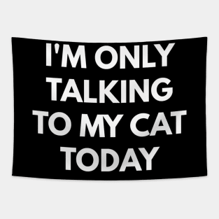 I'M Only Talking To My Cat Today - Tapestry