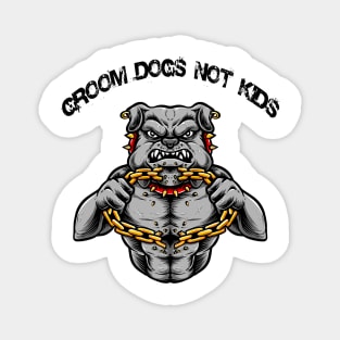 Groom Dogs Not Kids T-Shirt T-Shirt Magnet