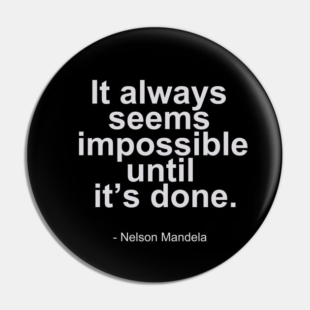 It always seems impossible until it's done. - Nelson Mandela Quotes Pin by mursyidinejad