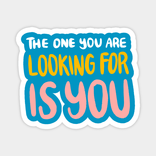 The One You Are Looking For Is You by Oh So Graceful Magnet by Oh So Graceful