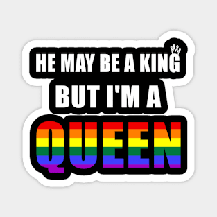 He May Be A King But I'm A Queen LGBT Royal Gay Rainbow Magnet