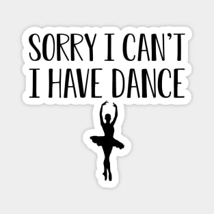 Dancer -  Sorry I can't I have dance Magnet