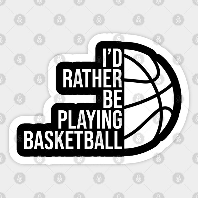 I'd rather be playing basketball job gift. Perfect present for mother dad friend him or her - Basketball - Sticker