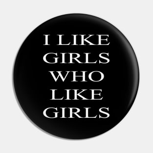 I Like Girls Who Like Girls Pin