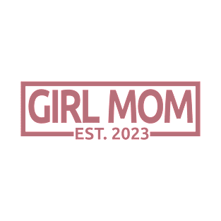 Girl Mom Est. 2023 - Mom To Be - Pregnancy Announcement Gift For Women T-Shirt