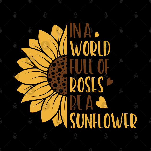 in a world full of roses be a sunelower by busines_night