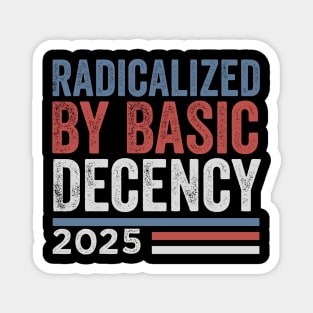 Radicalized By Basic Decency - Funny Viral Quote Magnet