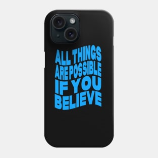 All things are possible if you believe Phone Case