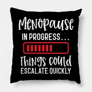 Menopause In Progress Things Could Escalate Quickly Pillow