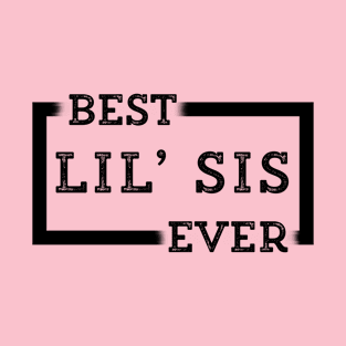 Best Lil' Sis Ever T-Shirt